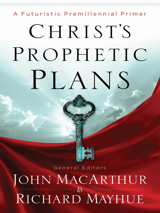 Title details for Christ's Prophetic Plans by Richard Mayhue - Available